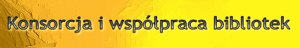 Konsorcja i wsp�praca bibliotek